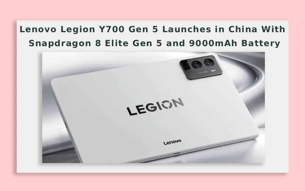  Lenovo Legion Y700 Gen 5 Launches in China With Snapdragon 8 Elite Gen 5 and 9000mAh Battery